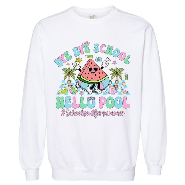 Bye Bye School Hello Pool Schools Out For Summer Teacher Garment-Dyed Sweatshirt