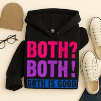 Bisexuality, Bisexual Saying, Both Both! Both Is Good Hoodie