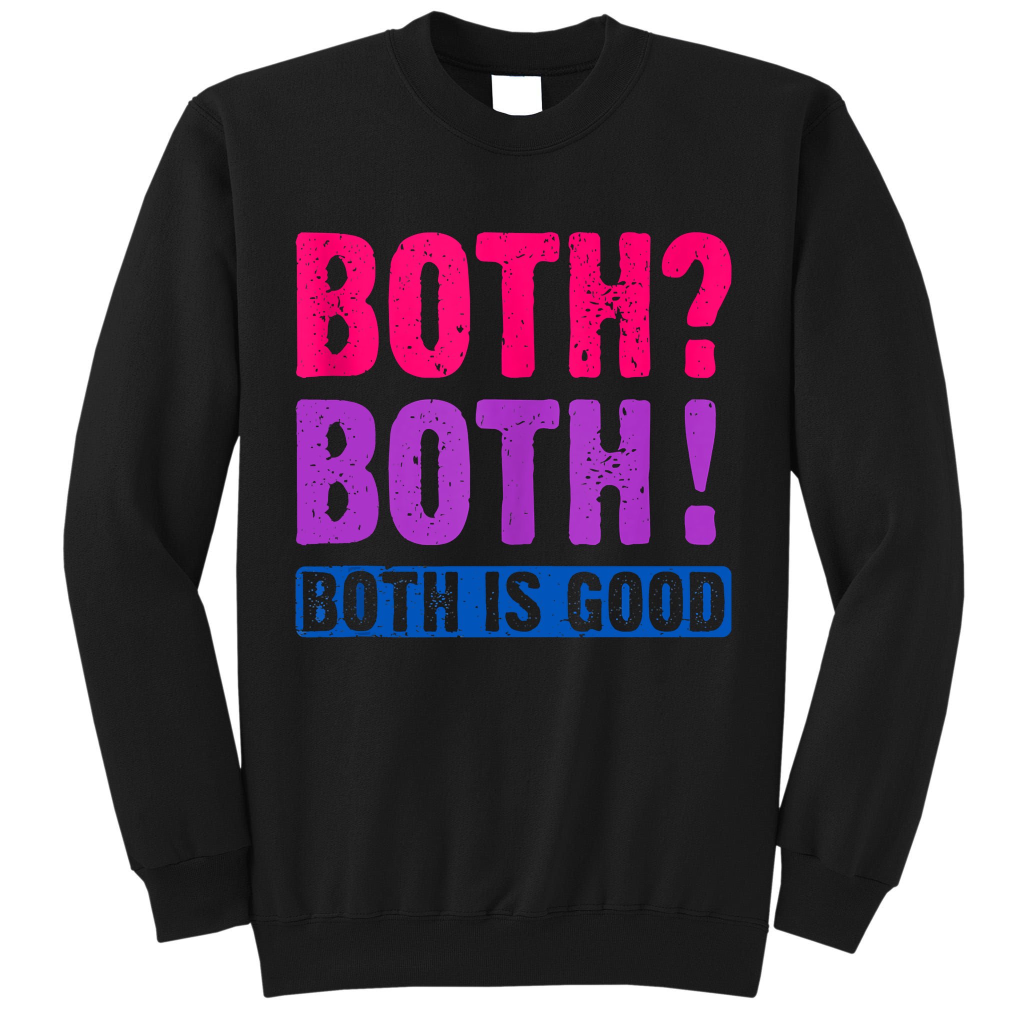 Bisexuality, Bisexual Saying, Both Both! Both Is Good Tall Sweatshirt
