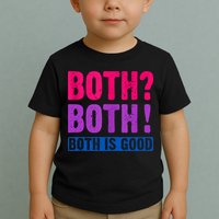Bisexuality, Bisexual Saying, Both Both! Both Is Good Toddler T-Shirt