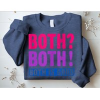 Bisexuality, Bisexual Saying, Both Both! Both Is Good Sweatshirt