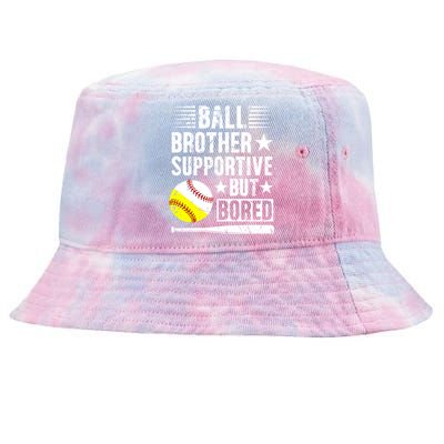 Ball Brother Supportive But Bored Softball Baseball Brother Cute Gift Tie-Dyed Bucket Hat