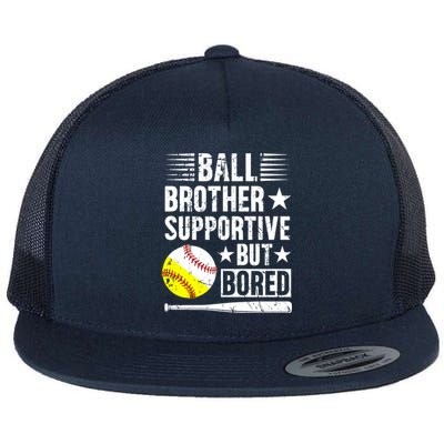 Ball Brother Supportive But Bored Softball Baseball Brother Cute Gift Flat Bill Trucker Hat