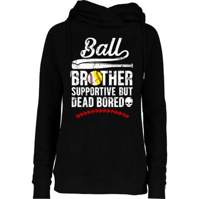 Ball Brother Supportive But Bored Softball Baseball Brother Gift Womens Funnel Neck Pullover Hood