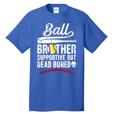 Ball Brother Supportive But Bored Softball Baseball Brother Gift Tall T-Shirt