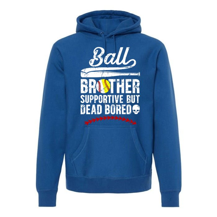 Ball Brother Supportive But Bored Softball Baseball Brother Gift Premium Hoodie