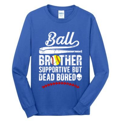 Ball Brother Supportive But Bored Softball Baseball Brother Gift Tall Long Sleeve T-Shirt