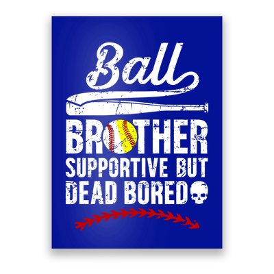 Ball Brother Supportive But Bored Softball Baseball Brother Gift Poster