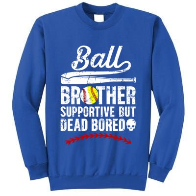 Ball Brother Supportive But Bored Softball Baseball Brother Gift Tall Sweatshirt