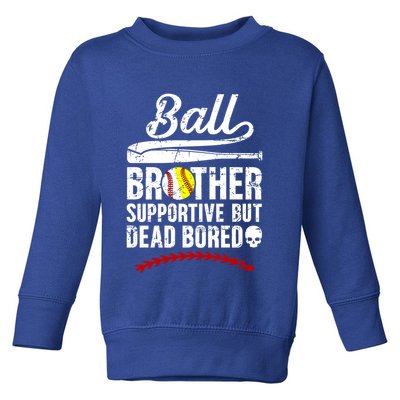 Ball Brother Supportive But Bored Softball Baseball Brother Gift Toddler Sweatshirt