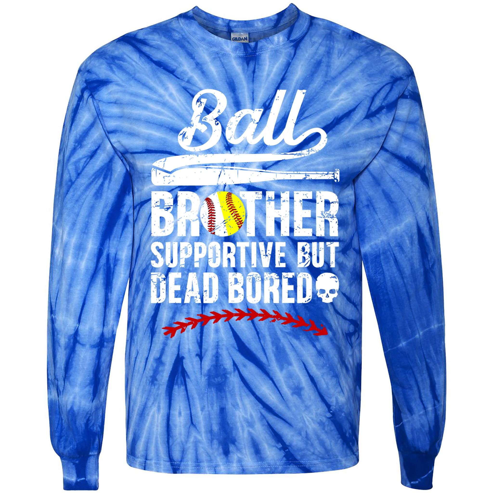 Ball Brother Supportive But Bored Softball Baseball Brother Gift Tie-Dye Long Sleeve Shirt