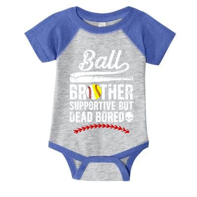 Ball Brother Supportive But Bored Softball Baseball Brother Gift Infant Baby Jersey Bodysuit