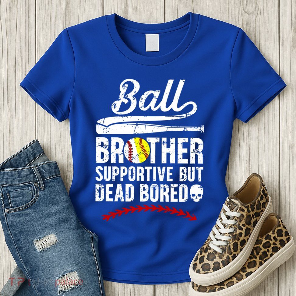 Ball Brother Supportive But Bored Softball Baseball Brother Gift Womens T-Shirt