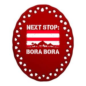 Bora Bora Summer Vacation Trip Next Stop Vacay Vibes Meaningful Gift Ceramic Oval Ornament