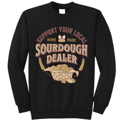 Bread Baker Support Your Local Sourdough Dealer Tall Sweatshirt