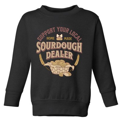 Bread Baker Support Your Local Sourdough Dealer Toddler Sweatshirt