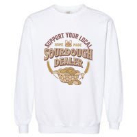 Bread Baker Support Your Local Sourdough Dealer Garment-Dyed Sweatshirt