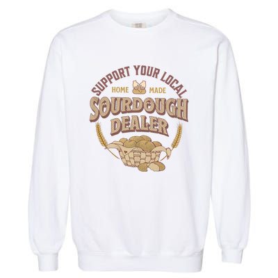 Bread Baker Support Your Local Sourdough Dealer Garment-Dyed Sweatshirt