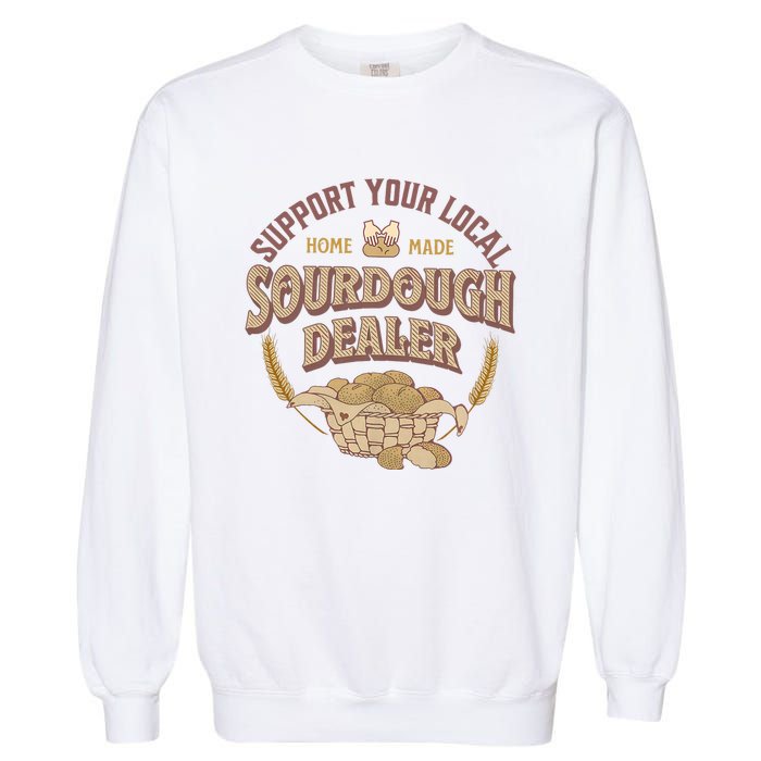 Bread Baker Support Your Local Sourdough Dealer Garment-Dyed Sweatshirt