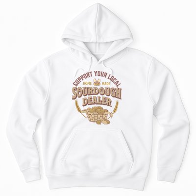 Bread Baker Support Your Local Sourdough Dealer Hoodie