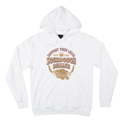 Bread Baker Support Your Local Sourdough Dealer Hoodie