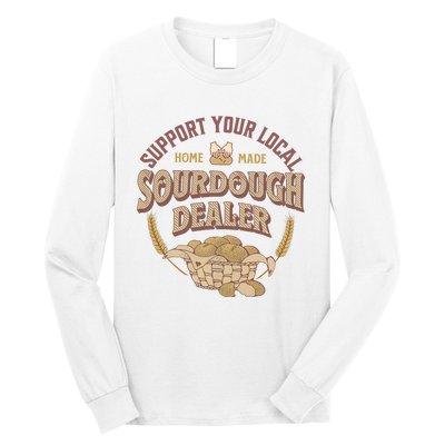 Bread Baker Support Your Local Sourdough Dealer Long Sleeve Shirt