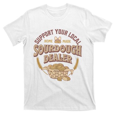 Bread Baker Support Your Local Sourdough Dealer T-Shirt