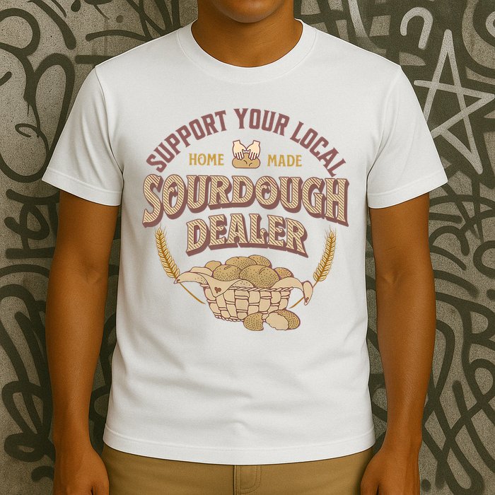 Bread Baker Support Your Local Sourdough Dealer T-Shirt