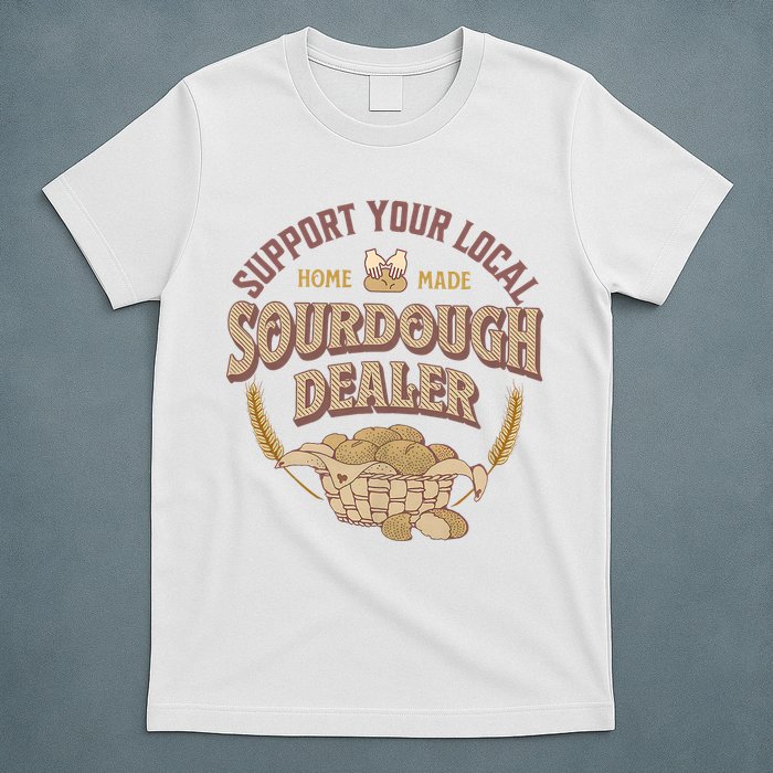 Bread Baker Support Your Local Sourdough Dealer T-Shirt