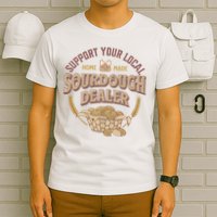 Bread Baker Support Your Local Sourdough Dealer T-Shirt