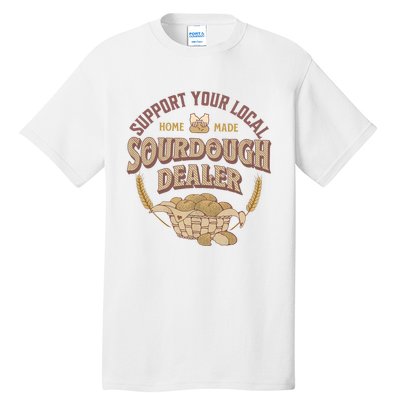 Bread Baker Support Your Local Sourdough Dealer Tall T-Shirt