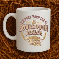 Bread Baker Support Your Local Sourdough Dealer Mug