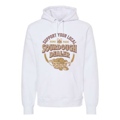 Bread Baker Support Your Local Sourdough Dealer Premium Hoodie