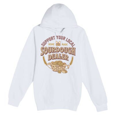 Bread Baker Support Your Local Sourdough Dealer Premium Pullover Hoodie