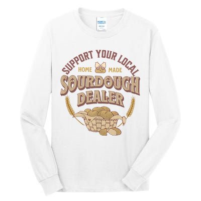 Bread Baker Support Your Local Sourdough Dealer Tall Long Sleeve T-Shirt