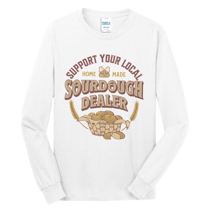 Bread Baker Support Your Local Sourdough Dealer Tall Long Sleeve T-Shirt