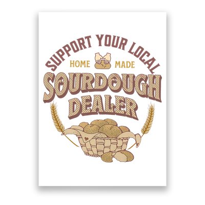 Bread Baker Support Your Local Sourdough Dealer Poster