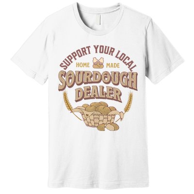 Bread Baker Support Your Local Sourdough Dealer Premium T-Shirt