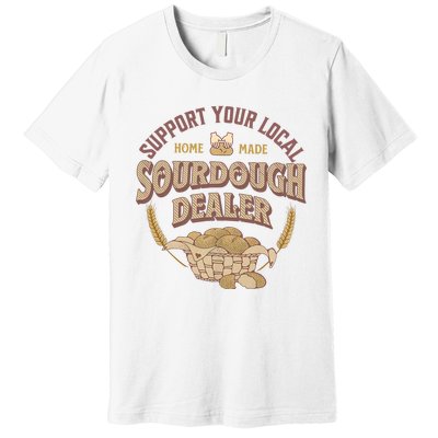 Bread Baker Support Your Local Sourdough Dealer Premium T-Shirt