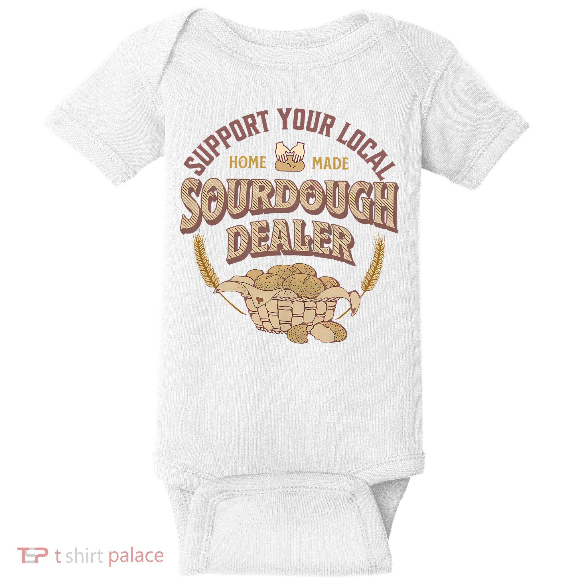 Bread Baker Support Your Local Sourdough Dealer Baby Bodysuit