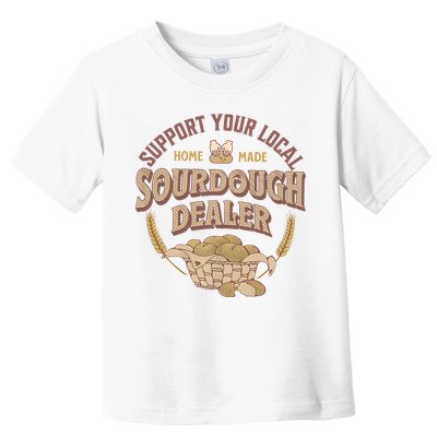 Bread Baker Support Your Local Sourdough Dealer Toddler T-Shirt