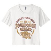 Bread Baker Support Your Local Sourdough Dealer Women's Crop Top Tee
