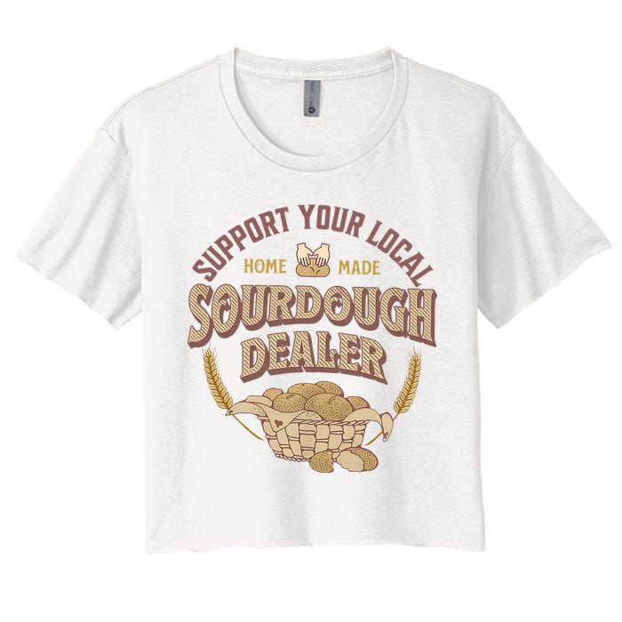 Bread Baker Support Your Local Sourdough Dealer Women's Crop Top Tee