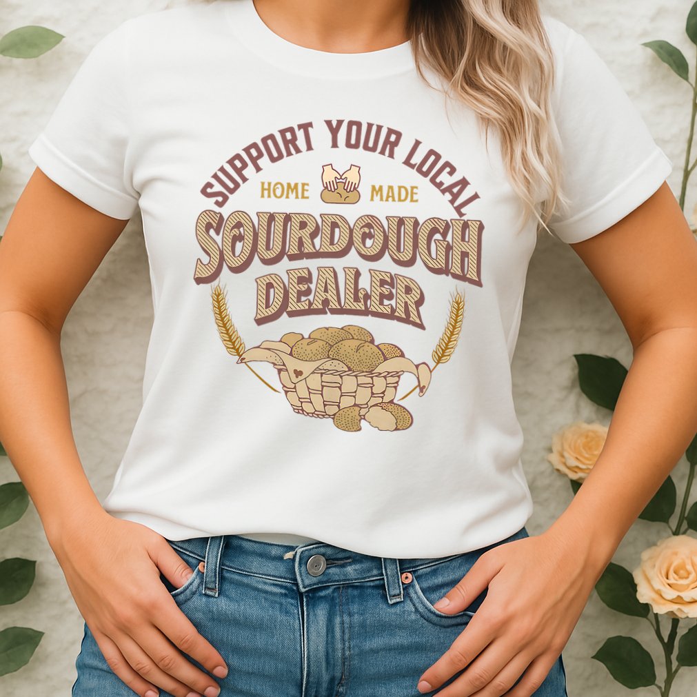 Bread Baker Support Your Local Sourdough Dealer Womens T-Shirt
