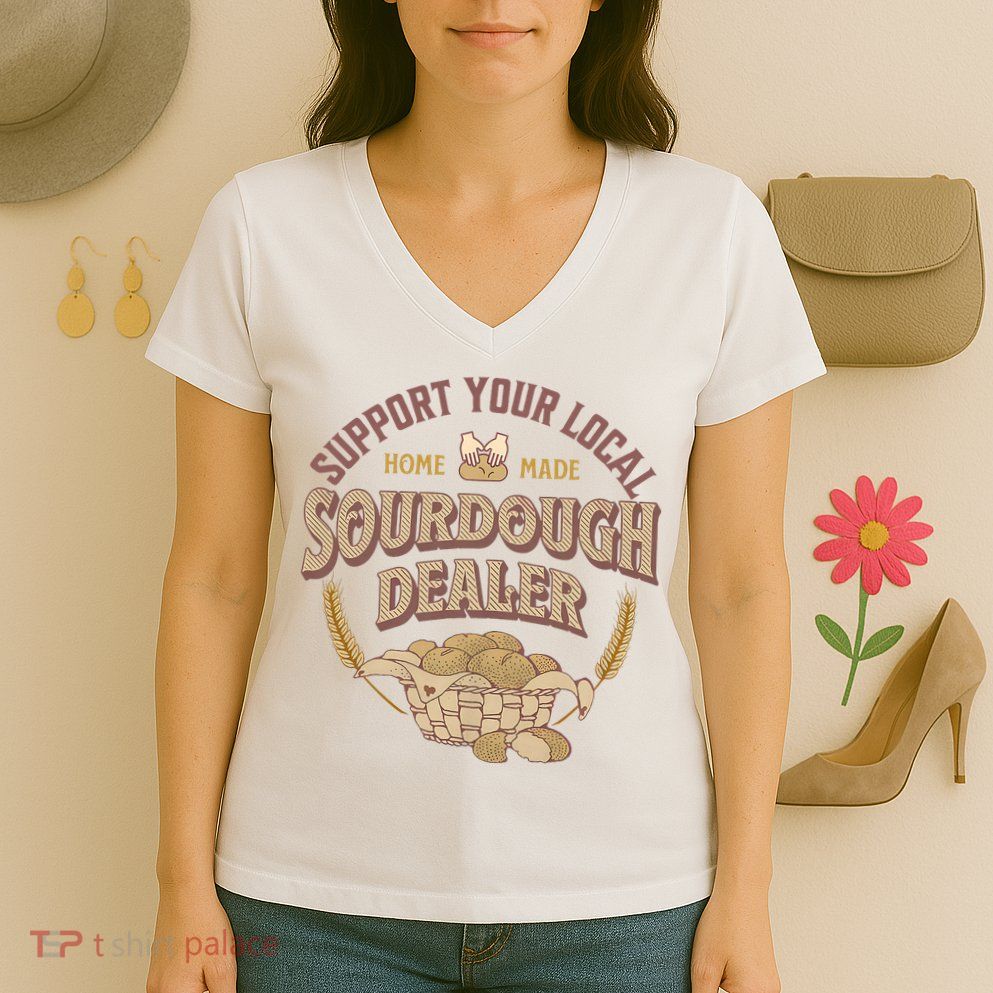 Bread Baker Support Your Local Sourdough Dealer Women's V-Neck T-Shirt