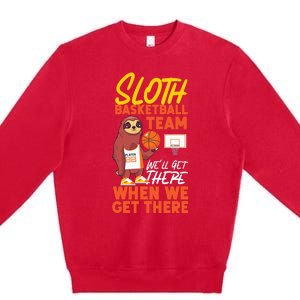 Basketball Bball Sloth Sloth Basketball Team WeLl Get There Premium Crewneck Sweatshirt