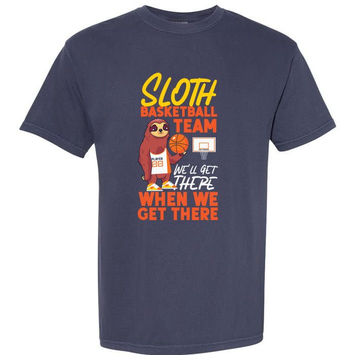 Basketball Bball Sloth Sloth Basketball Team WeLl Get There Garment-Dyed Heavyweight T-Shirt