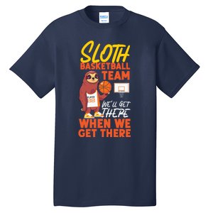 Basketball Bball Sloth Sloth Basketball Team WeLl Get There Tall T-Shirt