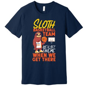 Basketball Bball Sloth Sloth Basketball Team WeLl Get There Premium T-Shirt