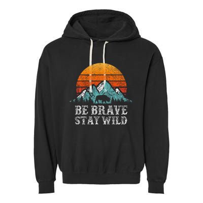 Be Brave Stay Wild Outdoors Adventure Hiking Garment-Dyed Fleece Hoodie